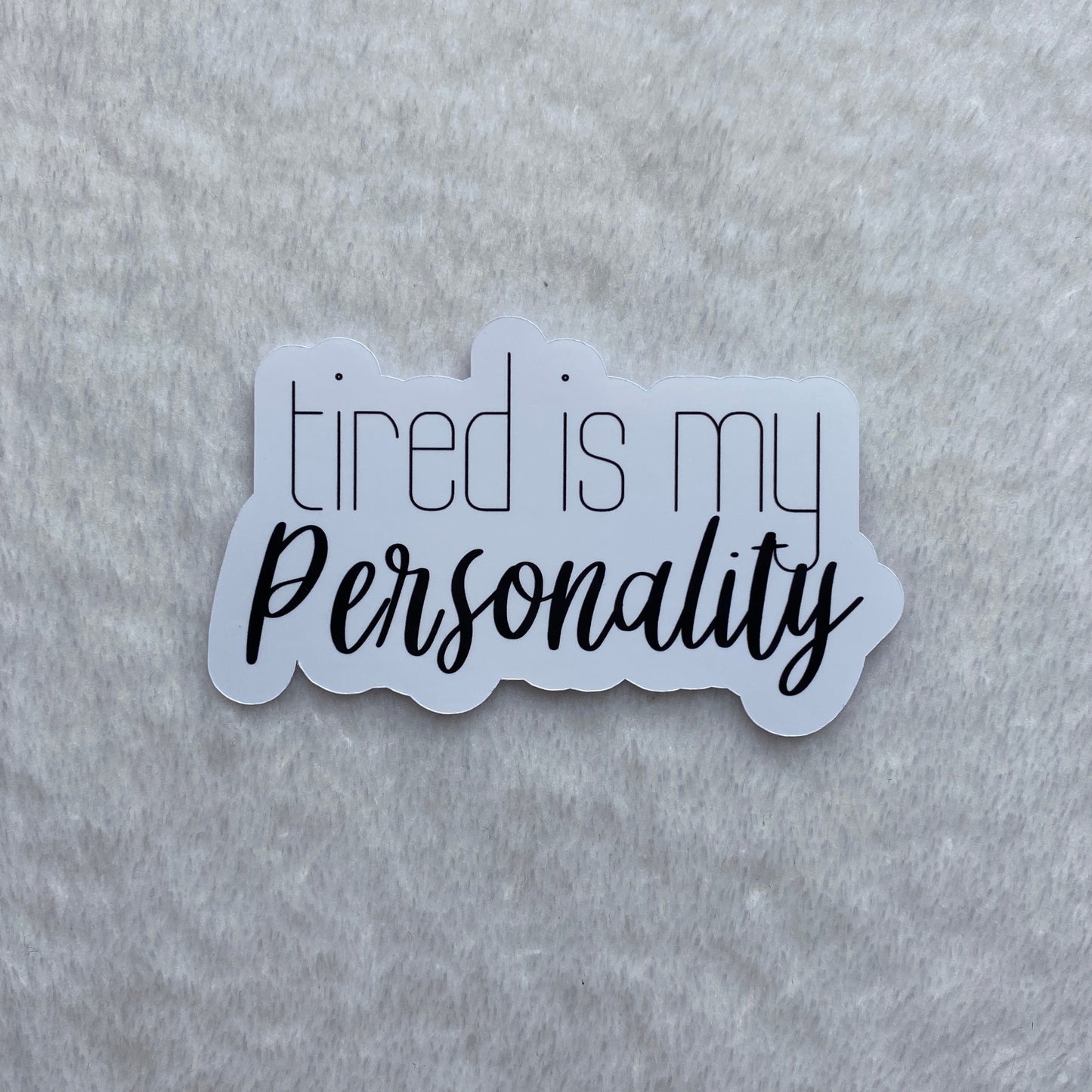 Tired Is My Personality Sticker Decal