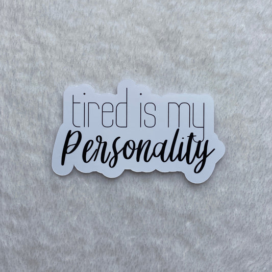 Tired Is My Personality Sticker Decal