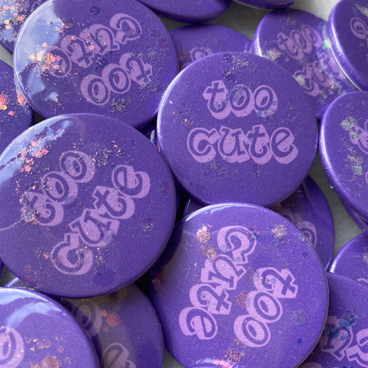 Too Cute Glitter Badge 38mm